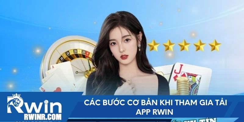 Các bước cơ bản khi tham gia tải app RWIN