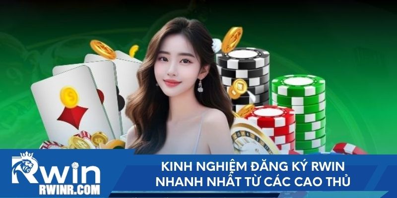 Kinh nghiệm đăng ký RWIN nhanh nhất từ các cao thủ