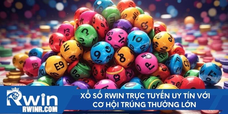 Xổ số RWIN trực tuyến uy tín với cơ hội trúng thưởng lớn 